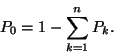 \begin{displaymath}
P_0=1-\sum_{k=1}^nP_k.
\end{displaymath}