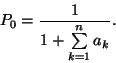 \begin{displaymath}
P_0={1 \over 1+\sum\limits_{k=1}^na_k}.
\end{displaymath}