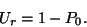 \begin{displaymath}
U_r=1-P_0.
\end{displaymath}