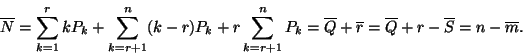 \begin{displaymath}
\overline{N}=\sum_{k=1}^{r}kP_k + \sum_{k=r+1}^n (k-r)P_k +...
...e{Q}+\overline{r}=\overline{Q}+r-\overline{S}=n-\overline{m}.
\end{displaymath}