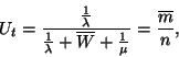 \begin{displaymath}
U_t={{1 \over \lambda } \over {1 \over \lambda }+\overline{W}+{1 \over \mu }}=
{\overline{m} \over n},
\end{displaymath}
