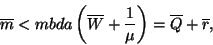 \begin{displaymath}
\overline{m}\la<mbda \left(\overline{W}+{1 \over \mu }\right)=\overline{Q}+\overline{r},
\end{displaymath}