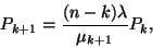 \begin{displaymath}
P_{k+1}={(n-k)\lambda \over \mu_{k+1}}P_k,
\end{displaymath}