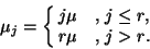 \begin{displaymath}
\mu_j=\cases{ j\mu&\hbox{, $j\leq r,$}\cr
r\mu&\hbox{, $j>r$}. \cr}
\end{displaymath}