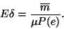 \begin{displaymath}E\delta={\overline{m} \over \mu P(e)}.\end{displaymath}