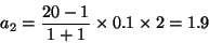 \begin{displaymath}a_2 = {20-1 \over 1+1}\times 0.1\times 2 = 1.9\end{displaymath}