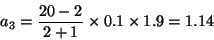 \begin{displaymath}a_3 = {20-2 \over 2+1}\times 0.1\times 1.9 = 1.14\end{displaymath}
