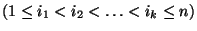 $(1\le i_1<i_2<\ldots<i_k\le n)$