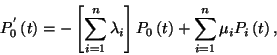 \begin{displaymath}P_0^{'}\left(t\right)=-\left[\sum_{i=1}^n \lambda_i\right]
P_0\left(t\right)+\sum_{i=1}^n\mu_i P_i\left(t\right),\end{displaymath}