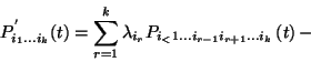 \begin{displaymath}P_{i_1\ldots i_k}^{'}(t)=\sum_{r=1}^k\lambda_{i_r}
P_{i_<1\ldots i_{r-1}i_{r+1}\ldots i_k}\left(t\right)-\end{displaymath}