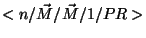$<n/\vec{M}/\vec{M}/1/PR>$