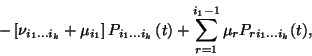 \begin{displaymath}-\left[\nu_{i_1\ldots i_k}+\mu_{i_1}\right]P_{i_1\ldots i_k}\left(t\right)
+\sum_{r=1}^{i_1-1} \mu_r P_{ri_1\ldots i_k}(t) ,\end{displaymath}