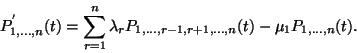 \begin{displaymath}P_{1,\ldots,n}^{'}(t)=\sum\limits_{r=1}^n\lambda_rP_{1,\ldots,r-1,r+1,
\ldots,n}(t)-\mu_1P_{1,\ldots,n}(t).\end{displaymath}