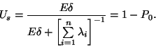 \begin{displaymath}
U_s={E\delta \over E\delta+{\left[\sum\limits_{i=1}^n
\lambda_i\right]}^{-1}}=1-P_0.
\end{displaymath}
