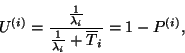\begin{displaymath}
U^{(i)}={{1\over\lambda_i}\over{1\over\lambda_i}+\overline{T}_i}=1-P^{(i)} ,
\end{displaymath}