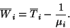 \begin{displaymath}
\overline{W}_i=\overline{T}_i-{1\over\mu_i}.
\end{displaymath}