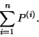 \begin{displaymath}
\sum\limits_{i=1}^nP^{(i)}.
\end{displaymath}