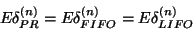 \begin{displaymath}E\delta_{PR}^{\left(n\right)}= E\delta_{FIFO}^{\left(n\right)}=
E\delta_{LIFO}^{\left(n\right)}\end{displaymath}