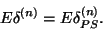 \begin{displaymath}E\delta^{\left(n\right)}= E\delta^{\left(n\right)}_{PS}.\end{displaymath}