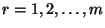 $r=1,2,\ldots,m$
