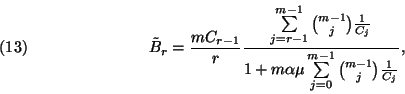 \begin{displaymath}\tilde{B}_r={mC_{r-1}\over r}{\sum\limits_{j=r-1}^{m-1}{m-1\c...
...\sum\limits_{j=0}^{m-1}{m-1\choose j}{1\over C_j}},
\leqno(13)\end{displaymath}