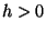 $h>0$
