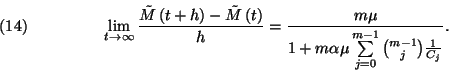 \begin{displaymath}\lim_{t\to \infty}{\tilde{M}\left(t+h\right)-\tilde{M}\left(t...
...
\sum\limits_{j=0}^{m-1}{m-1\choose j}{1\over C_j}}.\leqno(14)\end{displaymath}