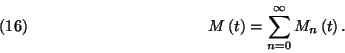 \begin{displaymath}M\left(t\right)=\sum_{n=0}^\infty M_n\left(t\right).\leqno(16)\end{displaymath}
