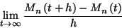 \begin{displaymath}\lim_{t\to \infty}{M_n\left(t+h\right)-M_n\left(t\right)\over h}\end{displaymath}