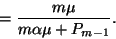 \begin{displaymath}={m\mu\over m\alpha\mu +P_{m-1}}.\end{displaymath}