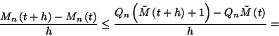\begin{displaymath}{M_n\left(t+h\right)-M_n\left(t\right)\over h}\le
{Q_n\left(...
...M}\left(t+h\right)+1\right)-Q_n\tilde{M}\left(t\right)\over h}=\end{displaymath}