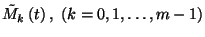 $\tilde{M}_k\left(t\right),\ \left(k=0,1,\ldots,m-1\right)$