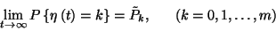 \begin{displaymath}\lim_{t\to\infty}P\left\{\eta\left(t\right)=k\right\}=\tilde{P}_k ,\ \ \ \ \ (k=0,1,\ldots,m)\end{displaymath}