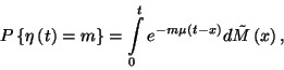 \begin{displaymath}P\left\{\eta\left(t\right)=m\right\}=\int\limits_0^t e^{-m\mu
\left(t-x\right)}d\tilde{M}\left(x\right),\end{displaymath}