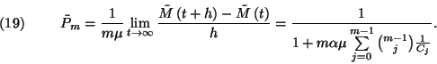 \begin{displaymath}\tilde{P}_m={1\over
m\mu}\lim_{t\to\infty}{\tilde{M}\left(t+...
...
\sum\limits_{j=0}^{m-1}{m-1\choose j}{1\over C_j}}.\leqno(19)\end{displaymath}