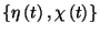 $\left\{\eta\left(t\right),\chi\left(t\right)\right\}$