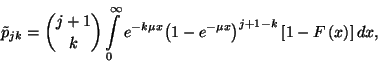 \begin{displaymath}\tilde{p}_{jk}={j+1\choose k}\int\limits_0^\infty e^{-k\mu x}...
...1-e^{-\mu x}
\right)}^{j+1-k}\left[1-F\left(x\right)\right]dx,\end{displaymath}
