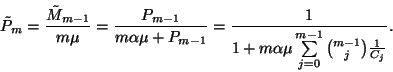 \begin{displaymath}\tilde{P}_m={\tilde{M}_{m-1}\over m\mu}={P_{m-1}\over m\alpha...
...
\alpha\mu\sum\limits_{j=0}^{m-1}{m-1\choose j}{1\over C_j}} .\end{displaymath}