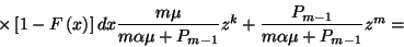 \begin{displaymath}\times\left[1-F\left(x\right)\right]dx{m\mu\over
m\alpha\mu+P_{m-1}}z^k+{P_{m-1}\over m\alpha\mu +P_{m-1}}z^m=\end{displaymath}