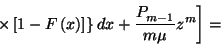 \begin{displaymath}\left.\left.\times\left[1-F\left(x\right)\right]^{}\right\}dx+{P_{m-1}^{}
\over m\mu}z^m\right] =\end{displaymath}