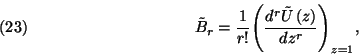 \begin{displaymath}\tilde{B}_r={1\over r!}{\left({d^r\tilde{U}\left(z\right)\over dz^r}\right)}_{z=1},
\leqno(23)\end{displaymath}
