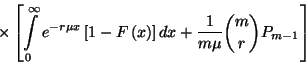 \begin{displaymath}\times\left[\int\limits_0^\infty e^{-r\mu
x}\left[1-F\left(x\right)\right]dx+{1\over m\mu}{m\choose r}P_{m-1}\right]\end{displaymath}
