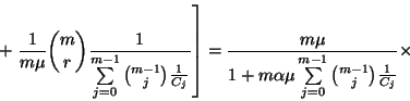 \begin{displaymath}+\left.{1\over m\mu}{m\choose
r}{1\over \sum\limits_{j=0}^{m...
...a\mu\sum\limits_{j=0}^{m-1}{m-1\choose j}{1\over C_j}}
\times \end{displaymath}