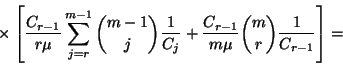 \begin{displaymath}\times\left[{C_{r-1}\over r\mu}\sum_{j=r}^{m-1}{m-1\choose j}...
... C_j}+
{C_{r-1}\over m\mu}{m\choose r}{1\over C_{r-1}}\right]=\end{displaymath}