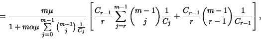\begin{displaymath}={m\mu\over 1+m\alpha\mu\sum\limits_{j=0}^{m-1}{m-1\choose j}...
...j}+
{C_{r-1}\over r} {m-1\choose r-1}{1\over C_{r-1}}\right] ,\end{displaymath}