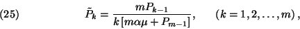 \begin{displaymath}\tilde{P}_k={mP_{k-1}\over k\left[m\alpha\mu+P_{m-1}\right]},\ \ \ \ \
\left(k=1,2,\ldots,m\right),\leqno(25)\end{displaymath}
