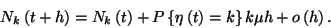 \begin{displaymath}
N_k\left(t+h\right)=N_k\left(t\right)+P\left\{\eta\left(t\right)=k\right\}k\mu
h+o\left(h\right).\end{displaymath}