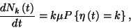 \begin{displaymath}{dN_k\left(t\right)\over dt}=k\mu P\left\{\eta\left(t\right)=k\right\},\end{displaymath}
