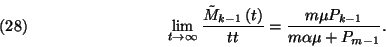 \begin{displaymath}\lim_{t\to\infty}{\tilde{M}_{k-1}\left(t\right)\over tt}={m\mu P_{k-1}\over
m\alpha\mu+P_{m-1}}.\leqno(28)\end{displaymath}
