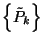 $\left\{\tilde{P}_k\right\}$